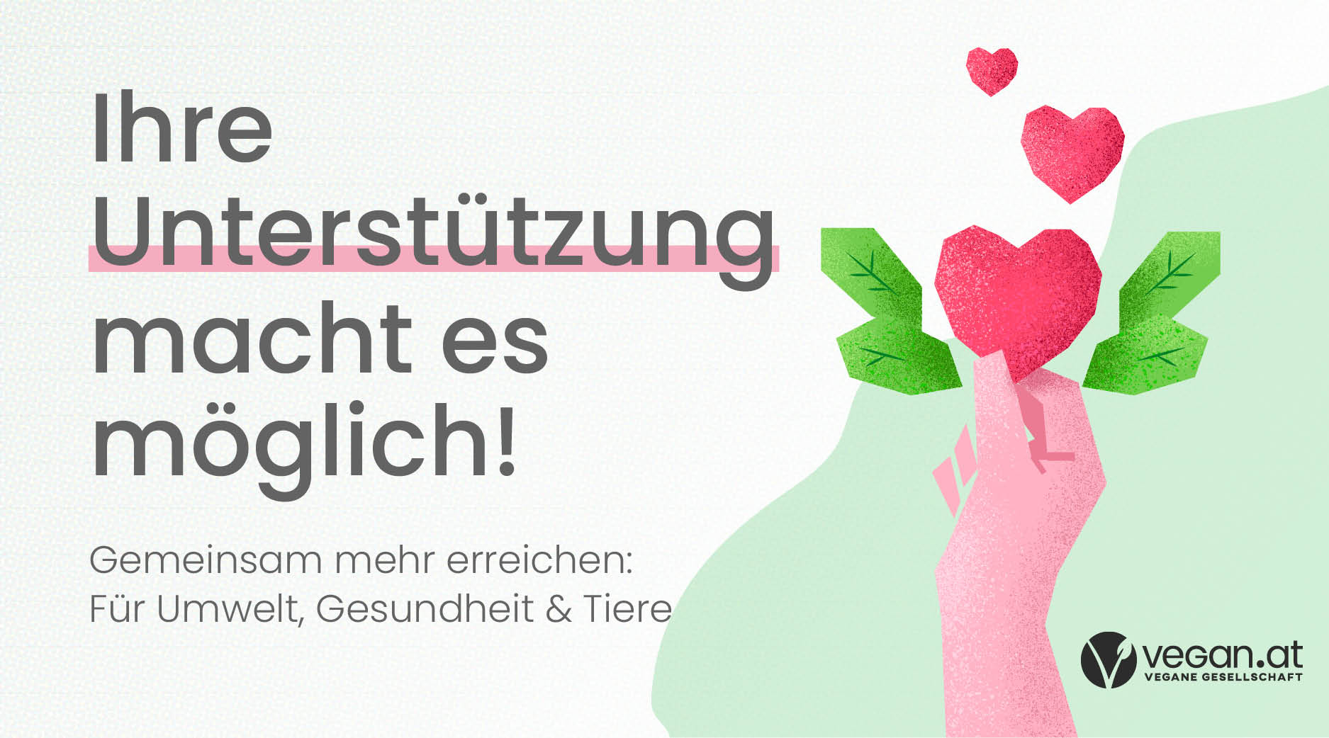 © VEGAN.AT Ihre Unterstützung macht es möglich! Gemeinsam mehr erreichen: Für Umwelt, Gesundheit & Tiere